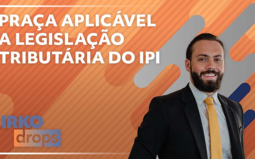 Praça Aplicável a Legislação Tributária do IPI