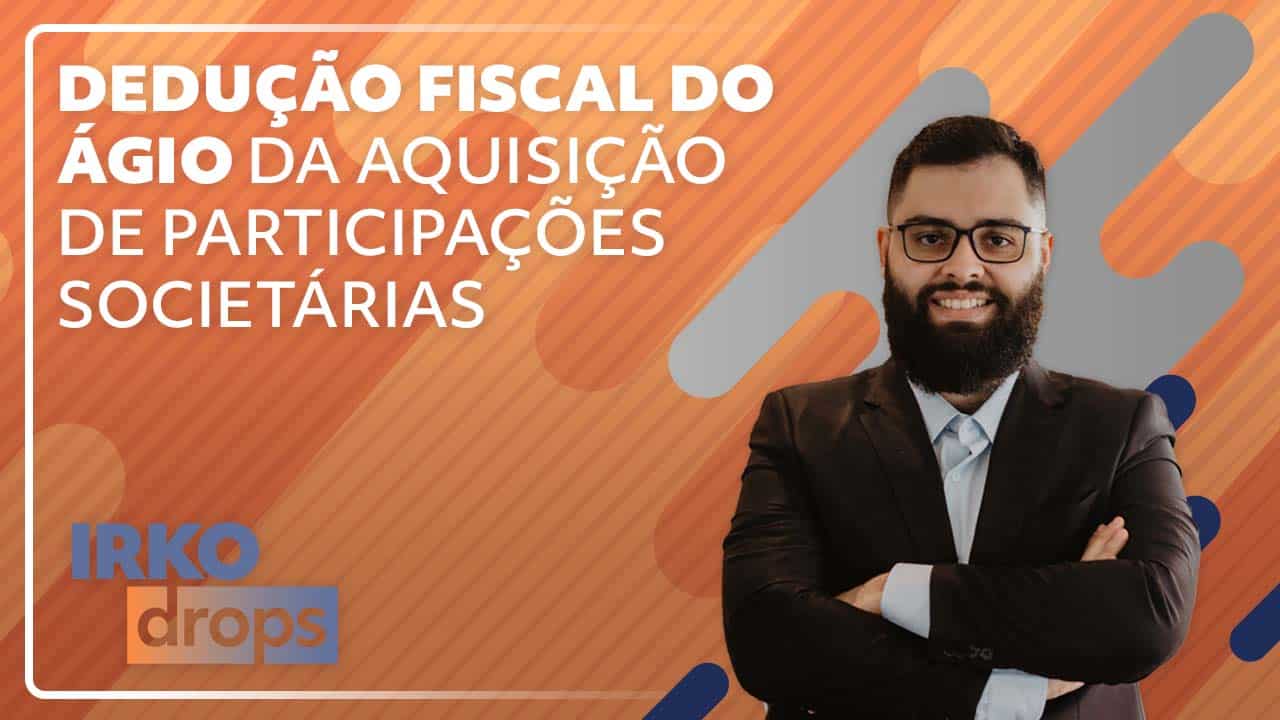 Dedução Fiscal do Ágio da Aquisição de Participações Societárias