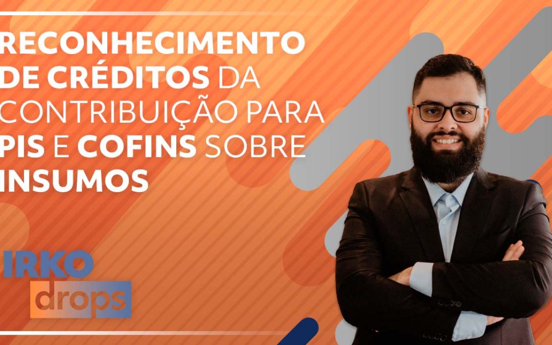 Reconhecimento de créditos da contribuição para PIS e COFINS sobre insumos