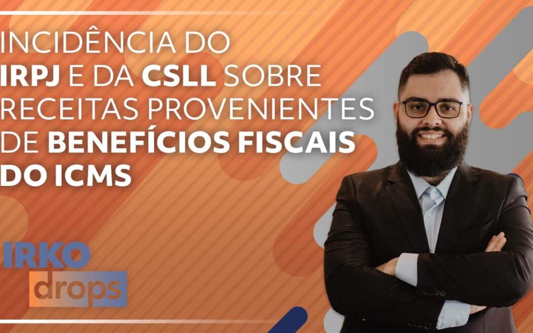 Incidência do IRPJ e da CSLL sobre receitas provenientes de benefícios fiscais do ICMS