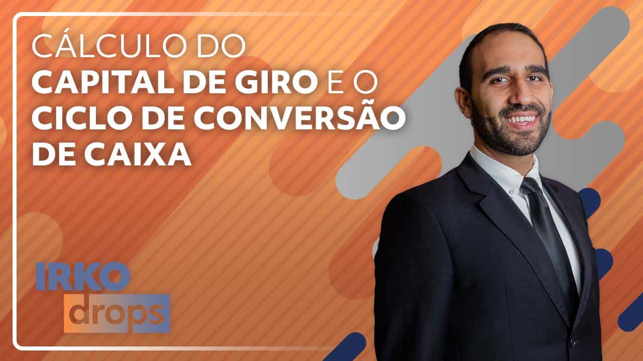 Cálculo do Capital de Giro e o Ciclo de Conversão de Caixa