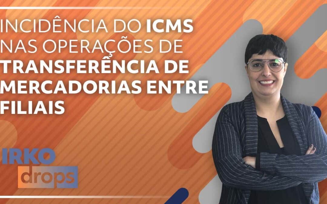 Incidência do ICMS nas operações de transferência de mercadorias entre filiais