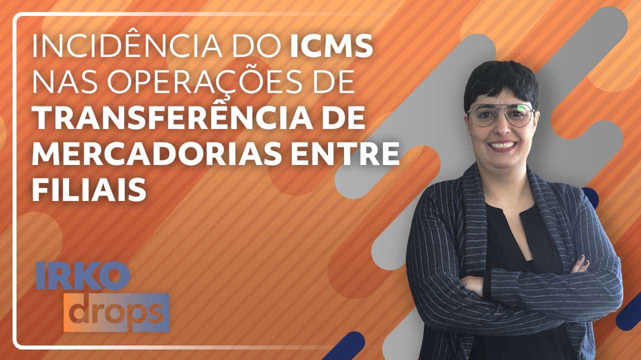 Incidência do ICMS nas operações de transferência de mercadorias entre filiais