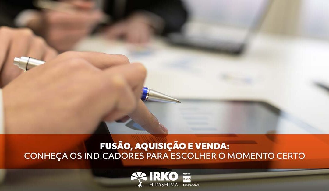 Fusão, aquisição e venda: conheça os indicadores para escolher o momento certo